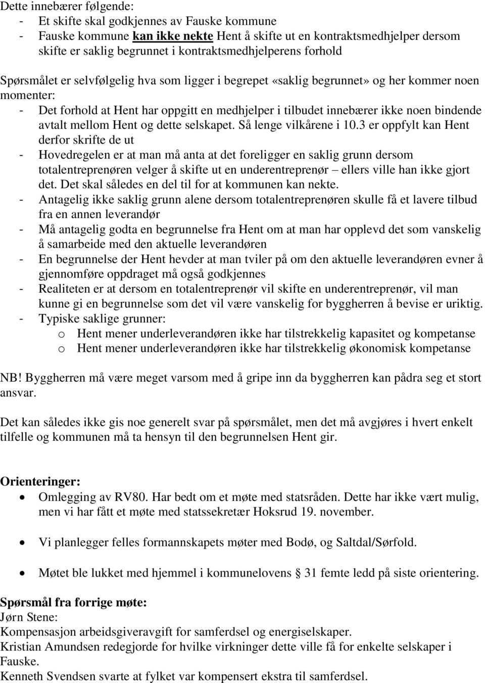 innebærer ikke noen bindende avtalt mellom Hent og dette selskapet. Så lenge vilkårene i 10.