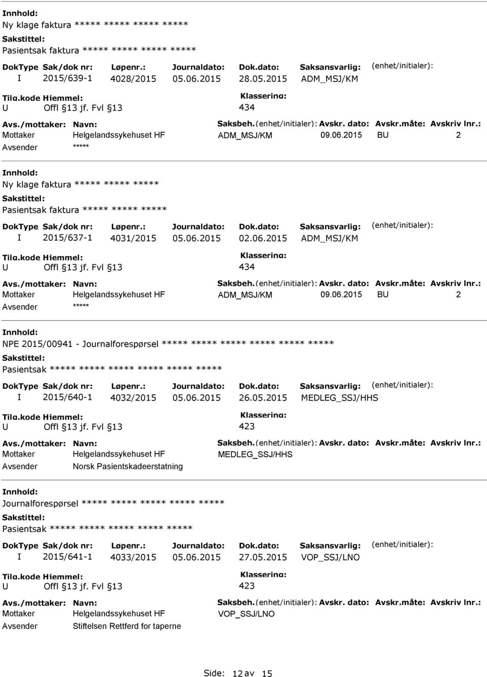 2015 B 2 ***** NPE 2015/00941 - Journalforespørsel ***** ***** ***** ***** ***** ***** 2015/640-1 4032/2015 26.05.2015 MEDLEG_SSJ/HHS Avs./mottaker: Navn: Saksbeh. Avskr. dato: Avskr.