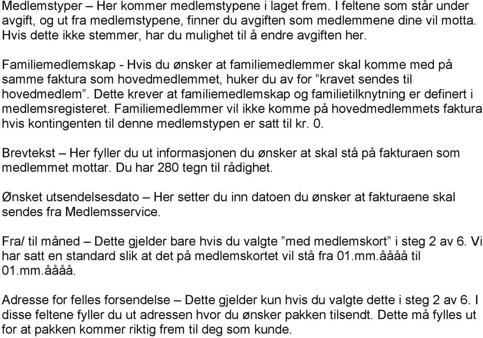 Familiemedlemskap - Hvis du ønsker at familiemedlemmer skal komme med på samme faktura som hovedmedlemmet, huker du av for kravet sendes til hovedmedlem.