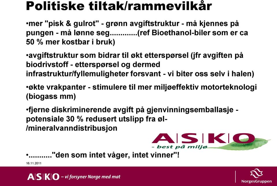 etterspørsel og dermed infrastruktur/fyllemuligheter forsvant - vi biter oss selv i halen) økte vrakpanter - stimulere til mer miljøeffektiv