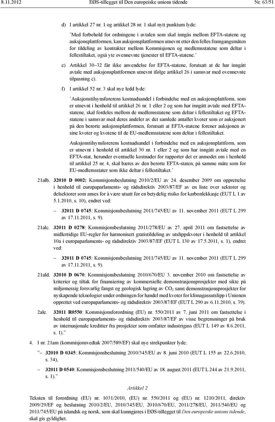 tildeling av kontrakter mellom Kommisjonen og medlemsstatene som deltar i fellestiltaket, også yte ovennevnte tjenester til EFTA-statene.