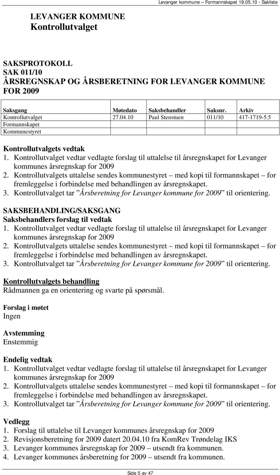 Kontrollutvalget vedtar vedlagte forslag til uttalelse til årsregnskapet for Levanger kommunes årsregnskap for 2009 2.