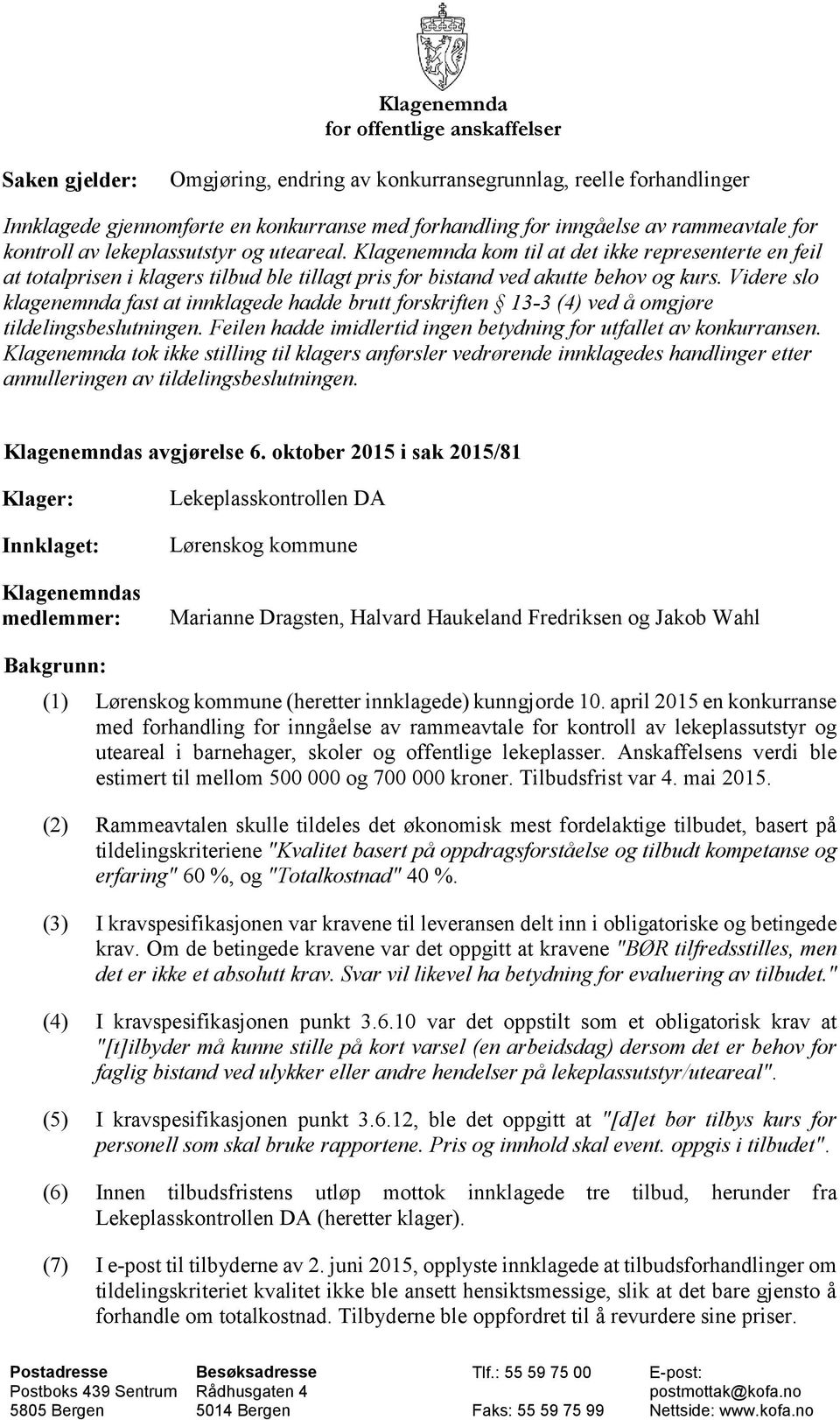 Videre slo klagenemnda fast at innklagede hadde brutt forskriften 13-3 (4) ved å omgjøre tildelingsbeslutningen. Feilen hadde imidlertid ingen betydning for utfallet av konkurransen.