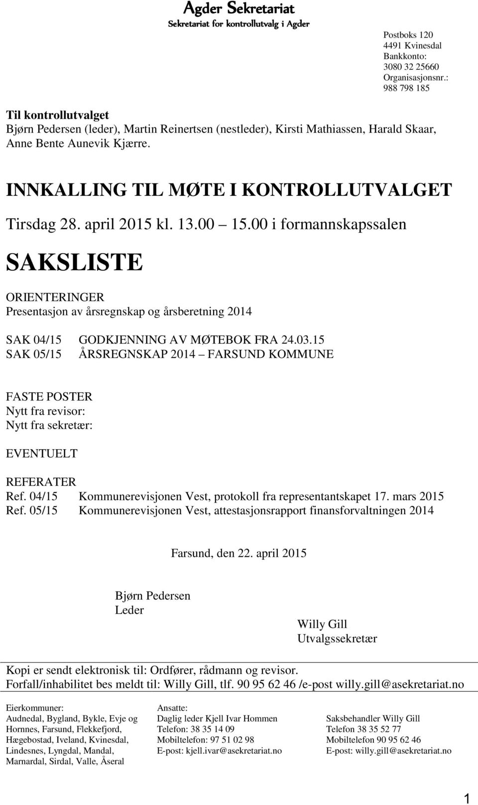 april 2015 kl. 13.00 15.00 i formannskapssalen SAKSLISTE ORIENTERINGER Presentasjon av årsregnskap og årsberetning 2014 SAK 04/15 GODKJENNING AV MØTEBOK FRA 24.03.