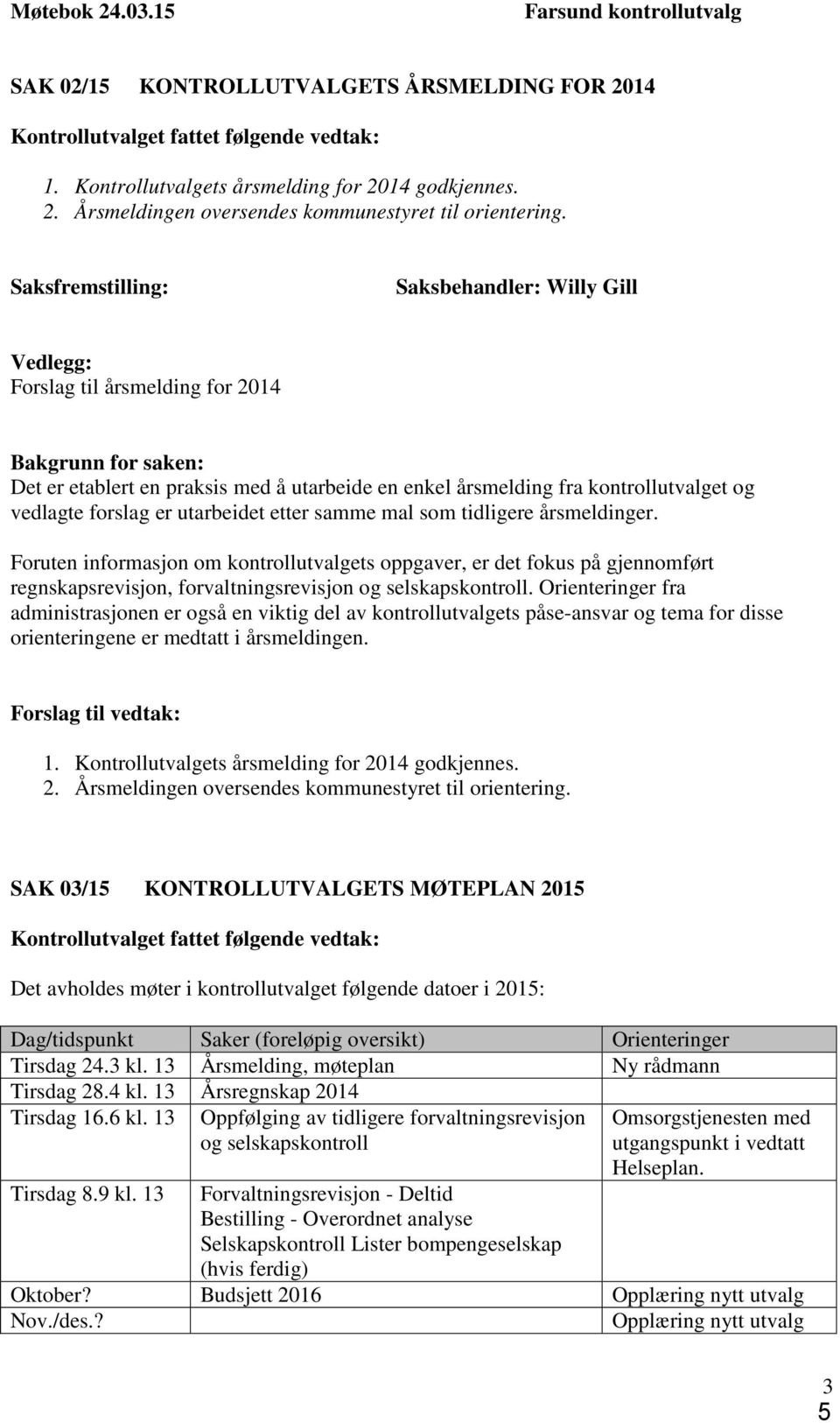 vedlagte forslag er utarbeidet etter samme mal som tidligere årsmeldinger.