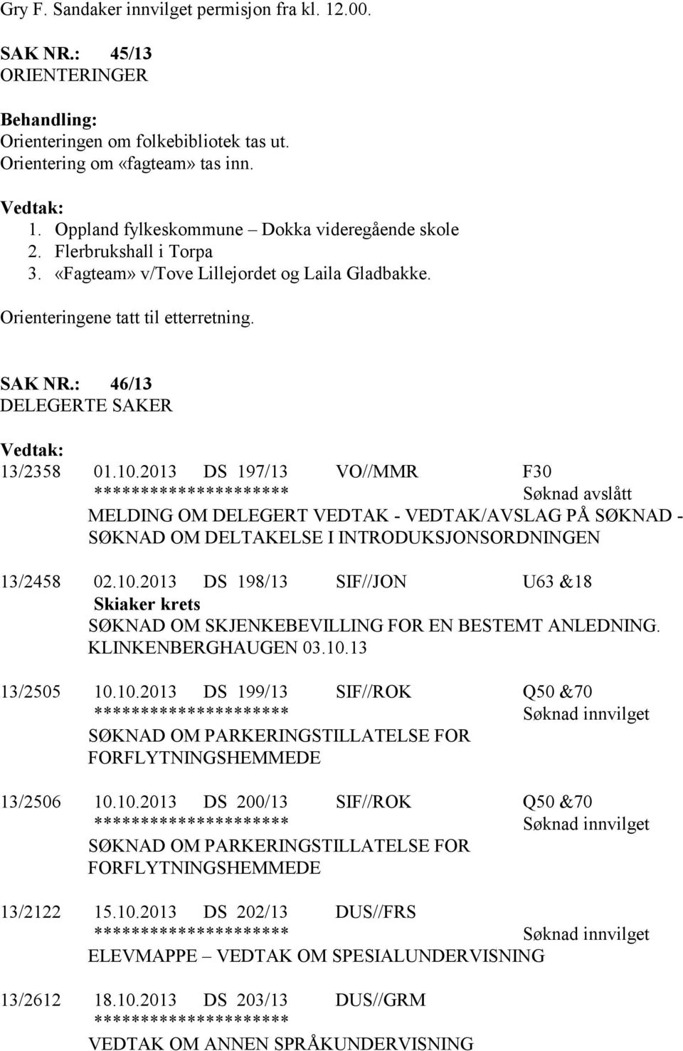 2013 DS 197/13 VO//MMR F30 Søknad avslått MELDING OM DELEGERT VEDTAK - VEDTAK/AVSLAG PÅ SØKNAD - SØKNAD OM DELTAKELSE I INTRODUKSJONSORDNINGEN 13/2458 02.10.