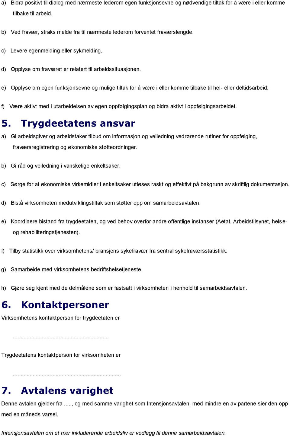 e) Opplyse om egen funksjonsevne og mulige tiltak for å være i eller komme tilbake til hel- eller deltidsarbeid.