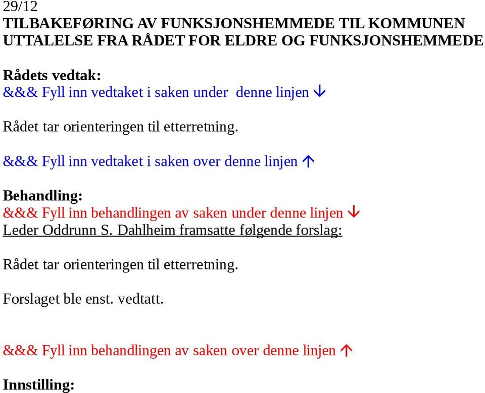 &&& Fyll inn vedtaket i saken over denne linjen Behandling: &&& Fyll inn behandlingen av saken under denne linjen Leder Oddrunn