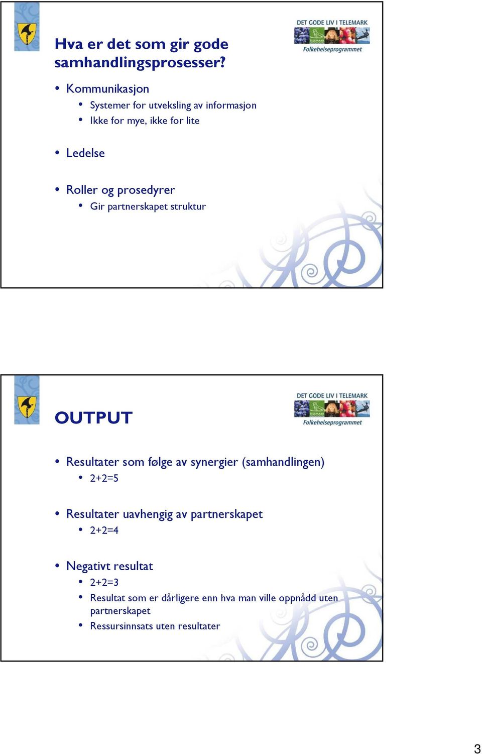 prosedyrer Gir partnerskapet struktur OUTPUT Resultater som følge av synergier (samhandlingen) 2+2=5