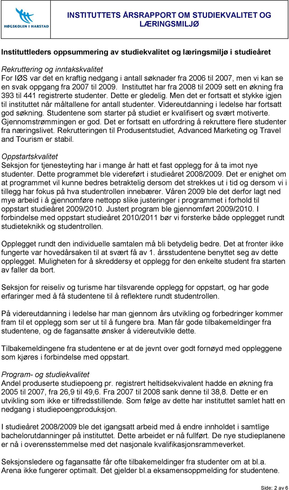 Men det er fortsatt et stykke igjen til instituttet når måltallene for antall studenter. Videreutdanning i ledelse har fortsatt god søkning.