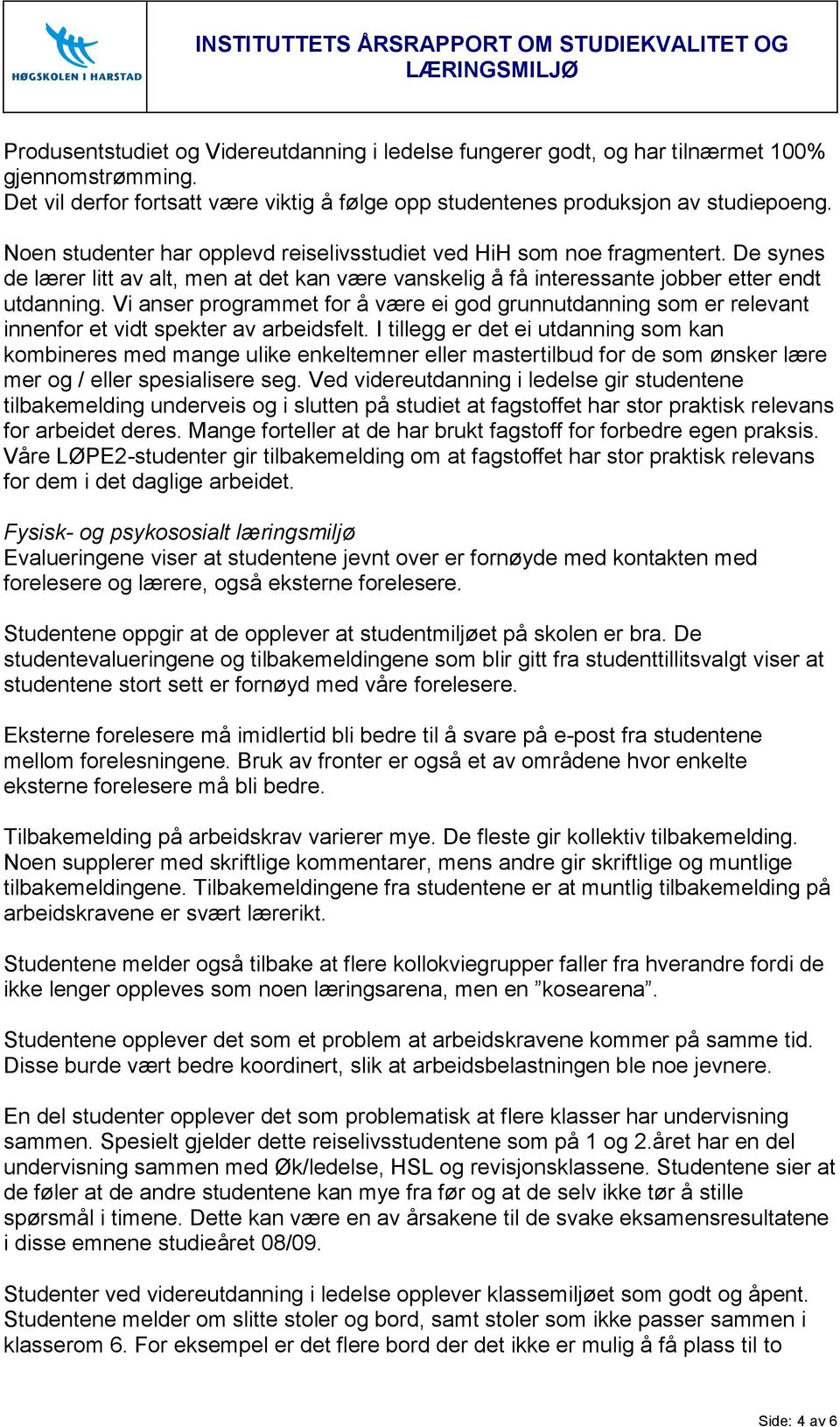 Vi anser programmet for å være ei god grunnutdanning som er relevant innenfor et vidt spekter av arbeidsfelt.