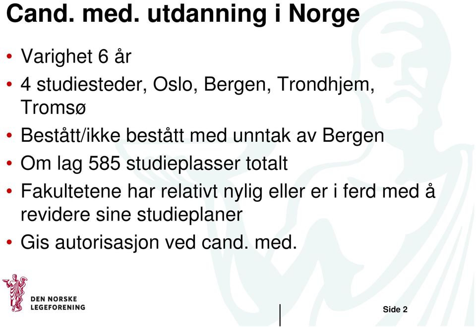 Trondhjem, Tromsø Bestått/ikke bestått med unntak av Bergen Om lag 585