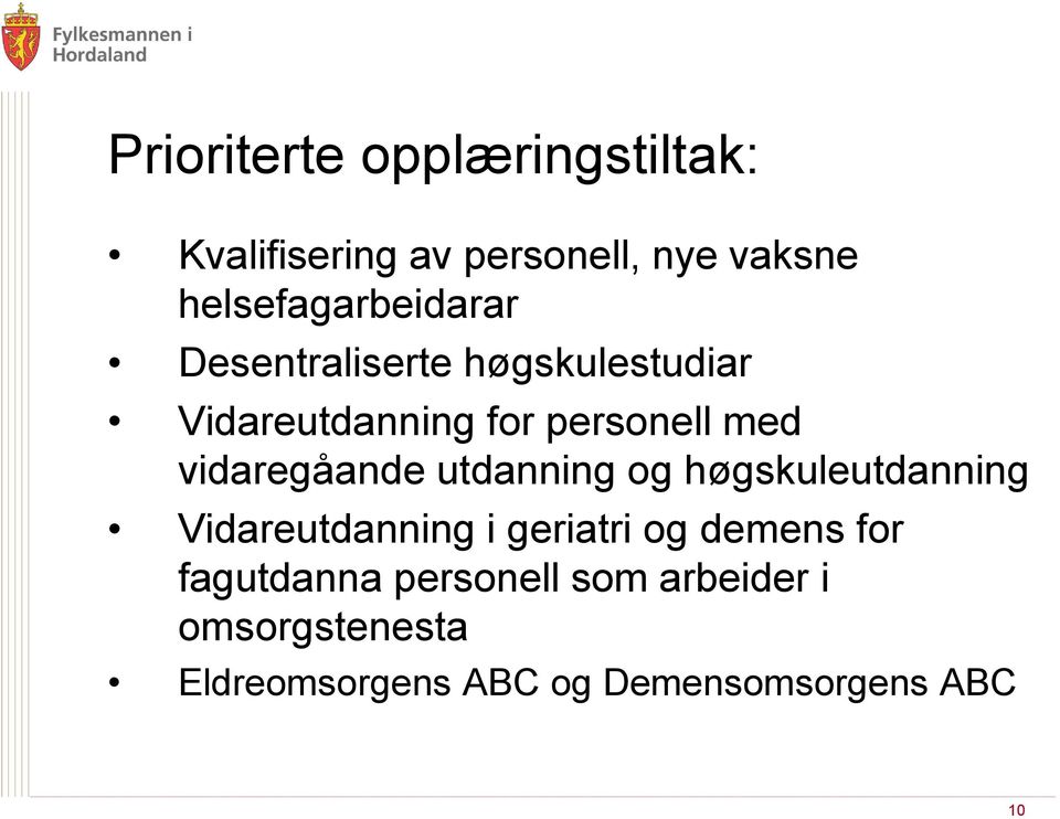 med vidaregåande utdanning og høgskuleutdanning Vidareutdanning i geriatri og