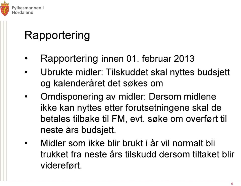 Omdisponering av midler: Dersom midlene ikke kan nyttes etter forutsetningene skal de betales