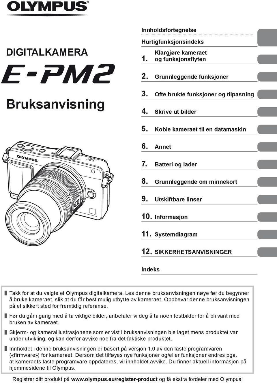 SIKKERHETSANVISNINGER Indeks Takk for at du valgte et Olympus digitalkamera. Les denne bruksanvisningen nøye før du begynner å bruke kameraet, slik at du får best mulig utbytte av kameraet.