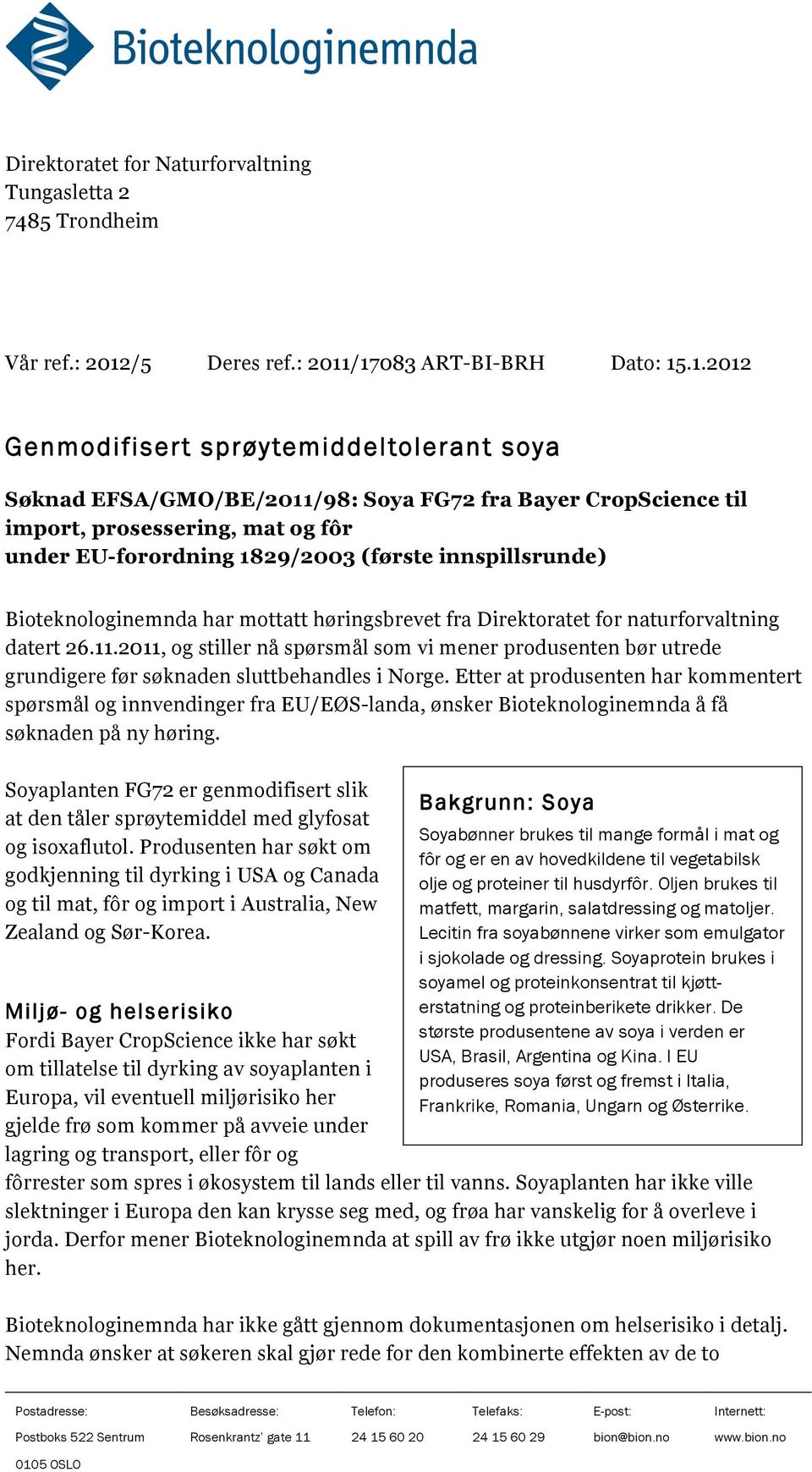 /17083 ART-BI-BRH Dato: 15.1.2012 Genmodifisert sprøytemiddeltolerant soya Søknad EFSA/GMO/BE/2011/98: Soya FG72 fra Bayer CropScience til import, prosessering, mat og fôr under EU-forordning