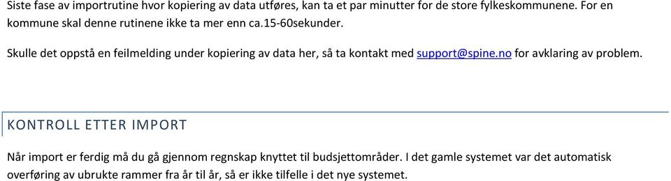 Skulle det oppstå en feilmelding under kopiering av data her, så ta kontakt med support@spine.no for avklaring av problem.