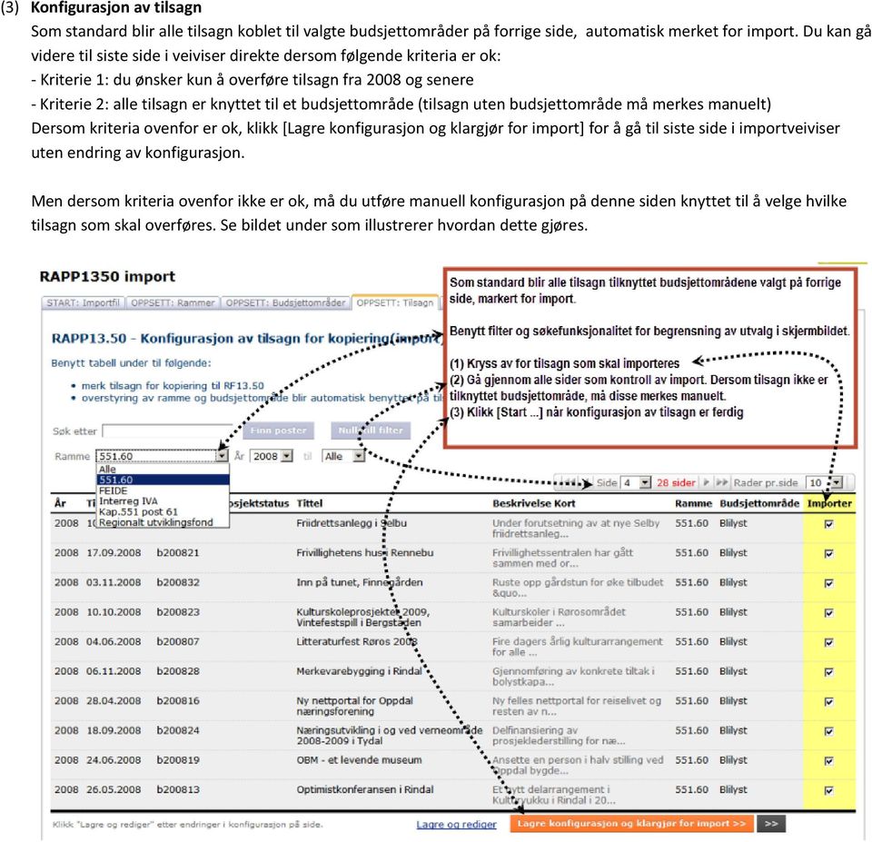 til et budsjettområde (tilsagn uten budsjettområde må merkes manuelt) Dersom kriteria ovenfor er ok, klikk [Lagre konfigurasjon og klargjør for import] for å gå til siste side i