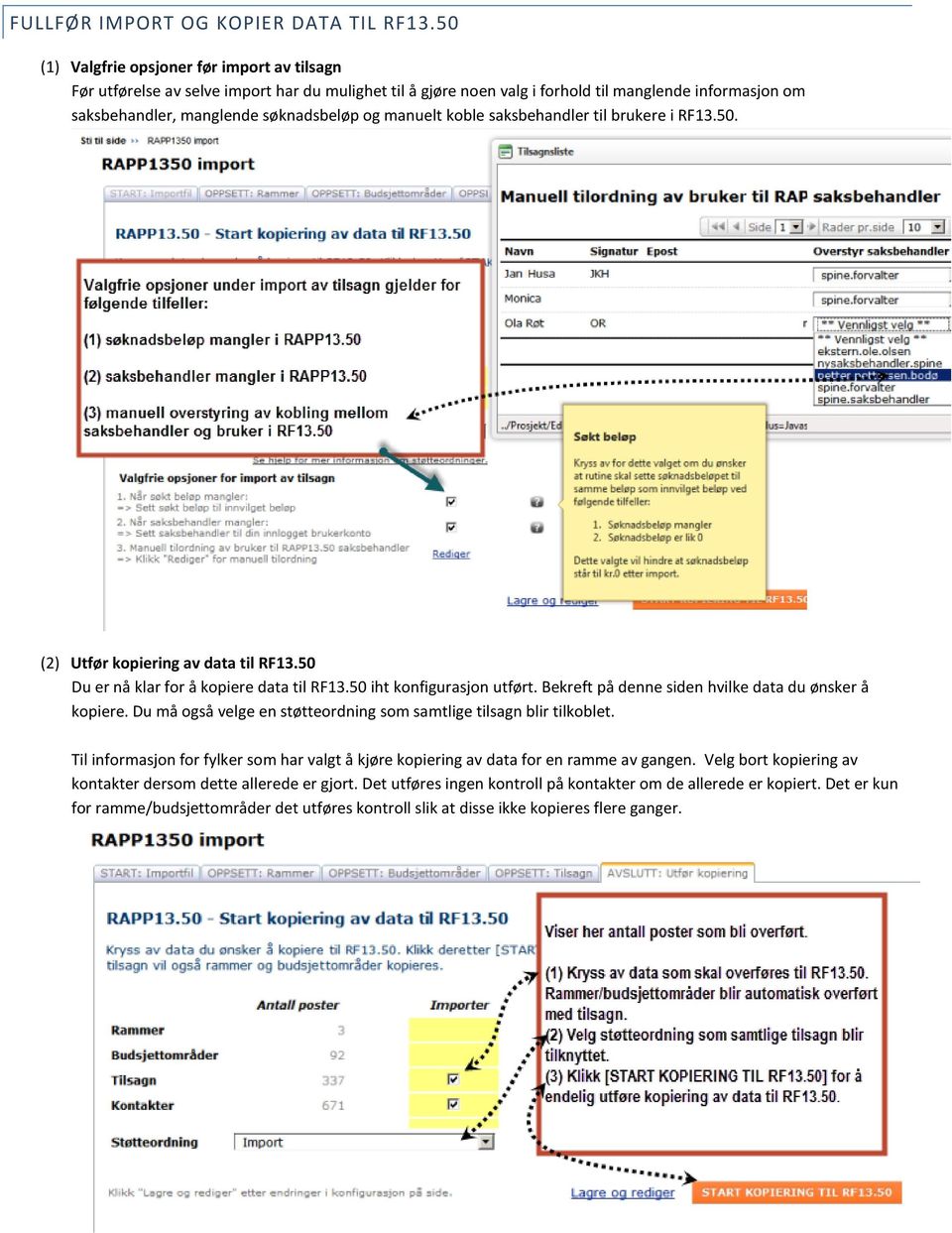 manuelt koble saksbehandler til brukere i RF13.50. (2) Utfør kopiering av data til RF13.50 Du er nå klar for å kopiere data til RF13.50 iht konfigurasjon utført.