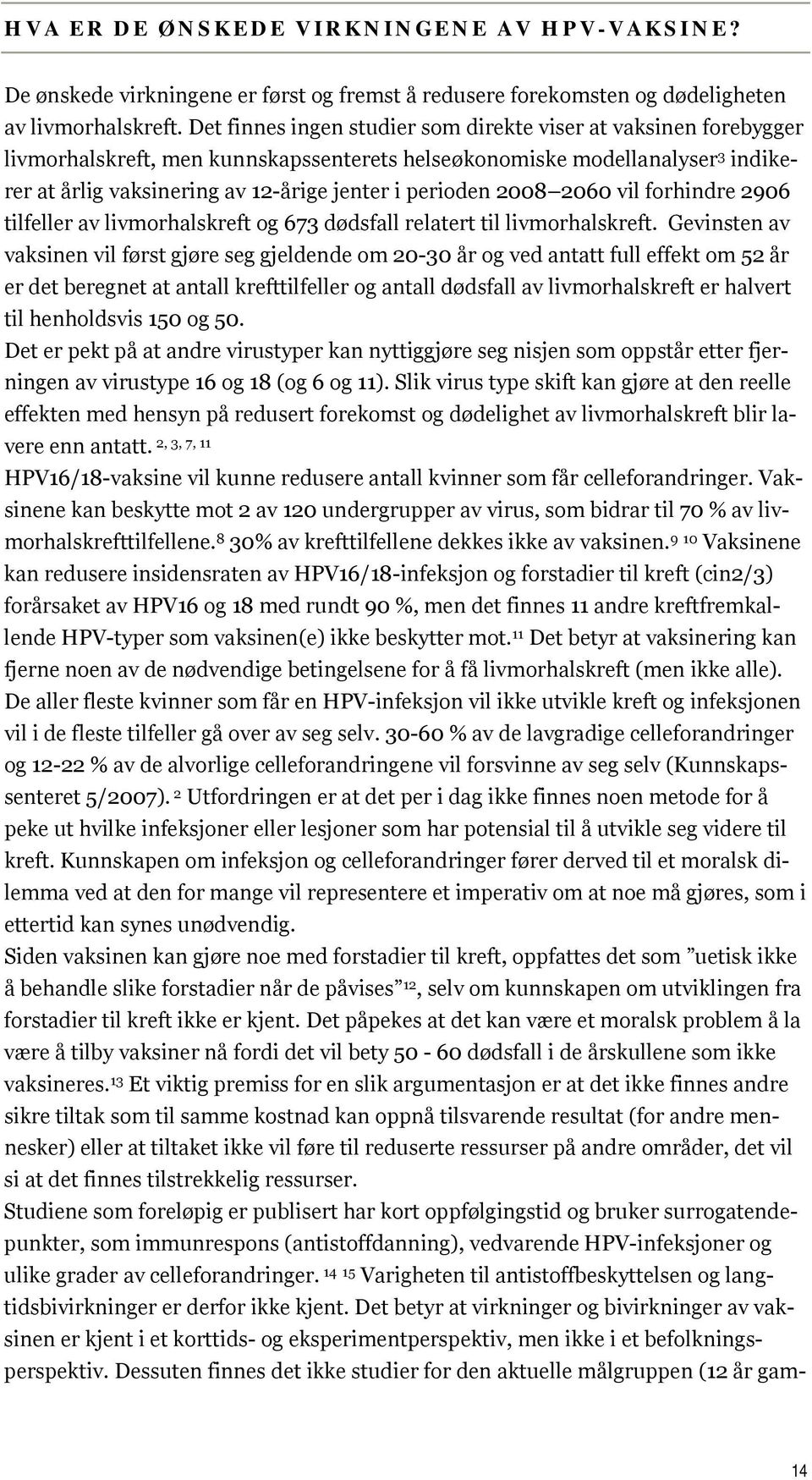 2008 2060 vil forhindre 2906 tilfeller av livmorhalskreft og 673 dødsfall relatert til livmorhalskreft.