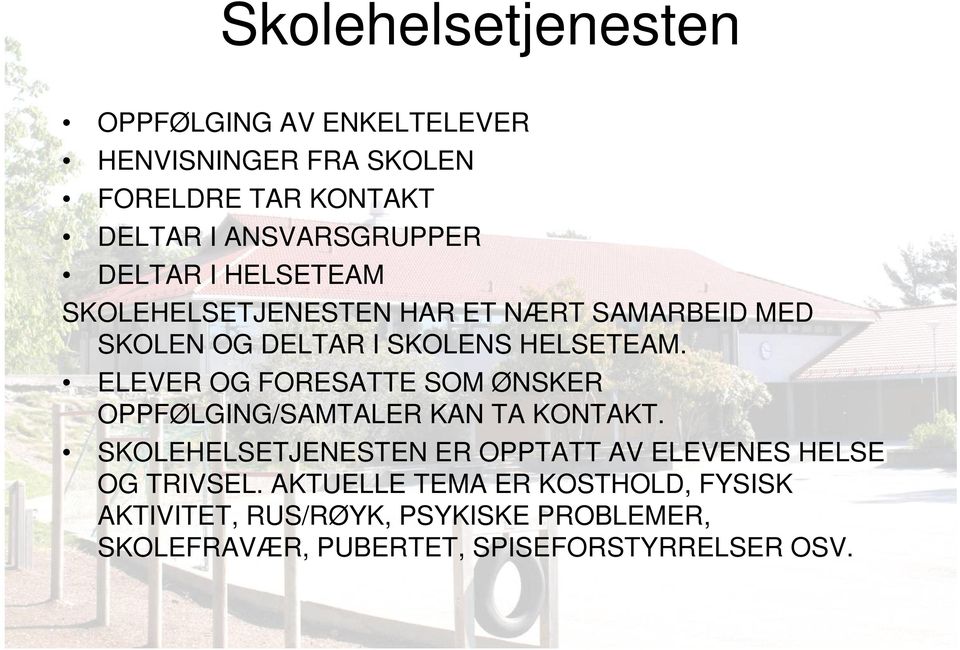 ELEVER OG FORESATTE SOM ØNSKER OPPFØLGING/SAMTALER KAN TA KONTAKT.
