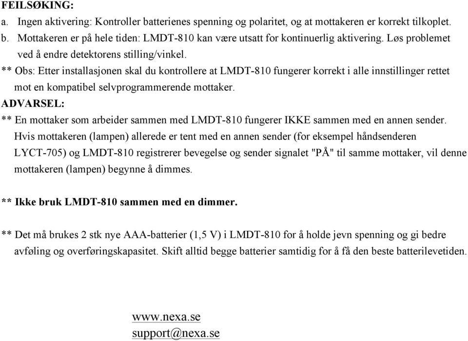 ** Obs: Etter installasjonen skal du kontrollere at LMDT-810 fungerer korrekt i alle innstillinger rettet mot en kompatibel selvprogrammerende mottaker.