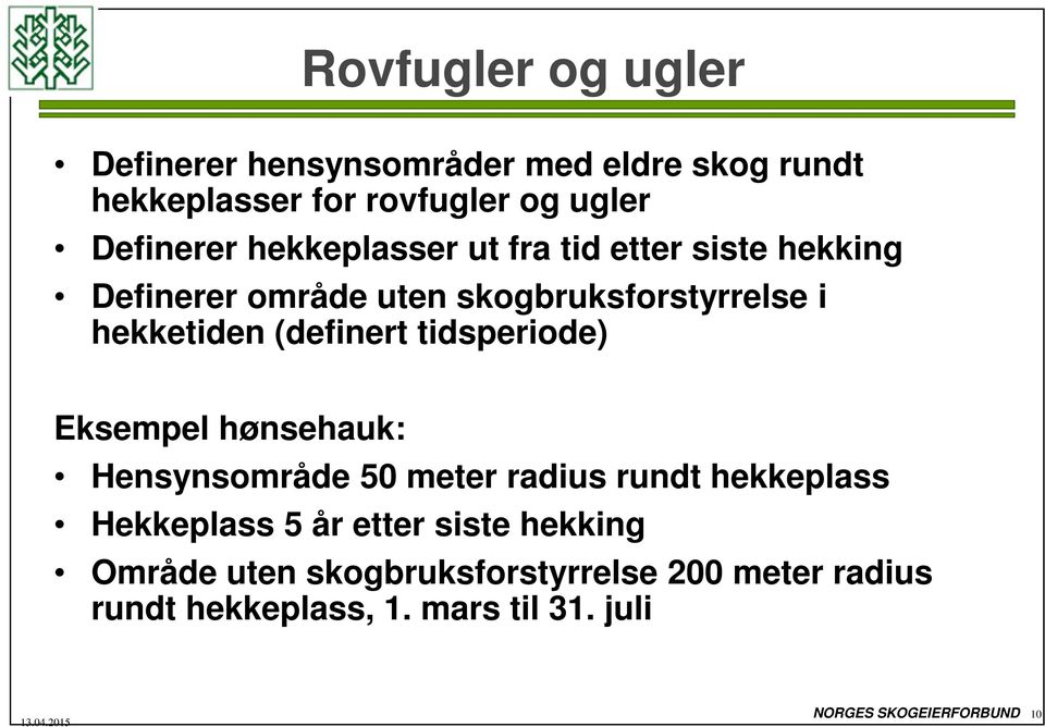 tidsperiode) Eksempel hønsehauk: Hensynsområde 50 meter radius rundt hekkeplass Hekkeplass 5 år etter siste