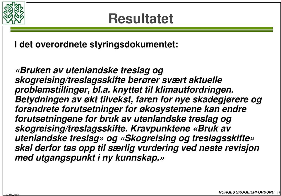 Betydningen av økt tilvekst, faren for nye skadegjørere og forandrete forutsetninger for økosystemene kan endre forutsetningene for bruk av