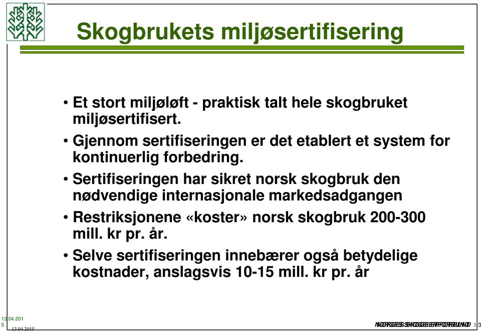 Sertifiseringen har sikret norsk skogbruk den nødvendige internasjonale markedsadgangen Restriksjonene «koster»