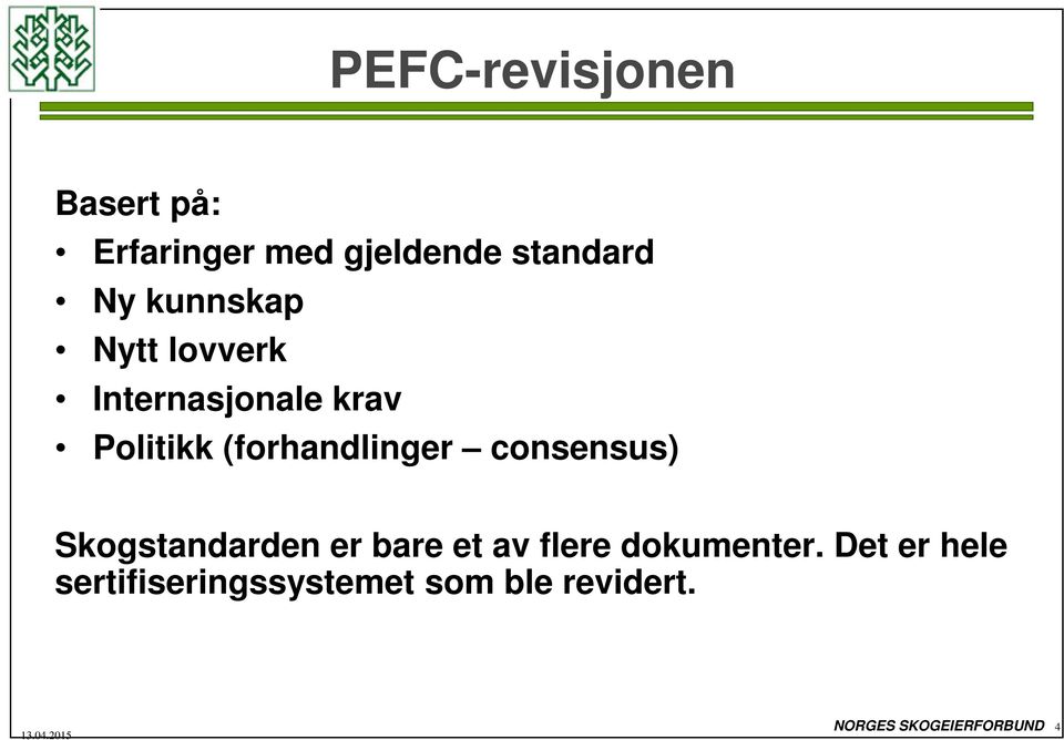 consensus) Skogstandarden er bare et av flere dokumenter.