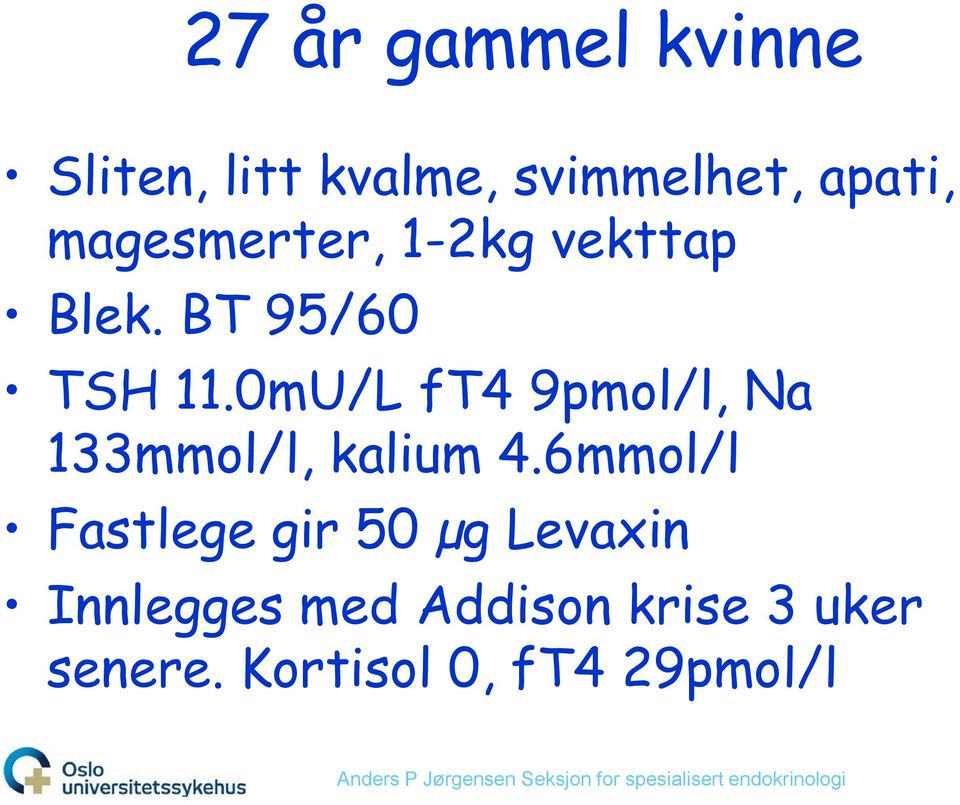 0mU/L ft4 9pmol/l, Na 133mmol/l, kalium 4.