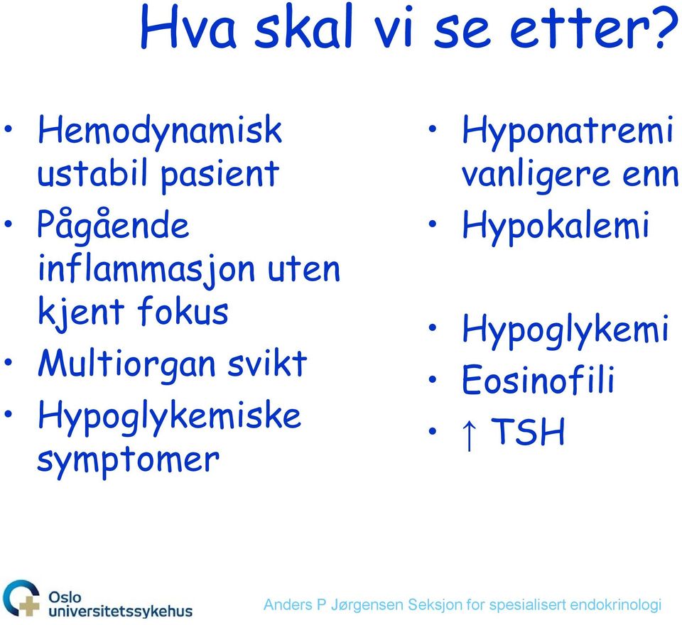 inflammasjon uten kjent fokus Multiorgan svikt