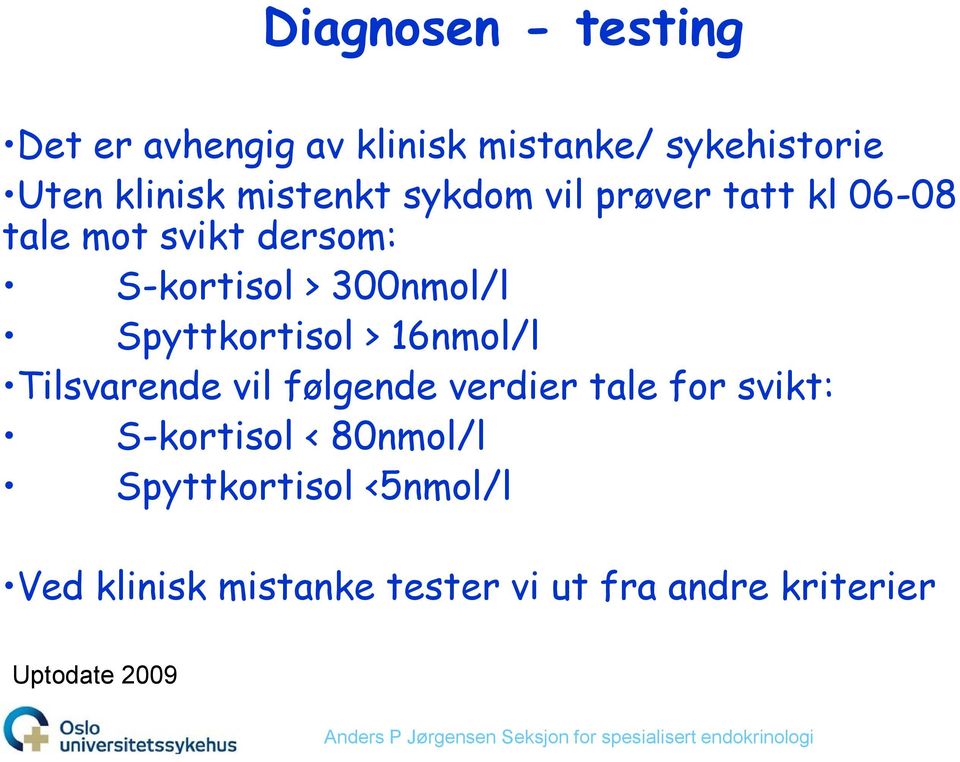 Spyttkortisol > 16nmol/l Tilsvarende vil følgende verdier tale for svikt: S-kortisol <