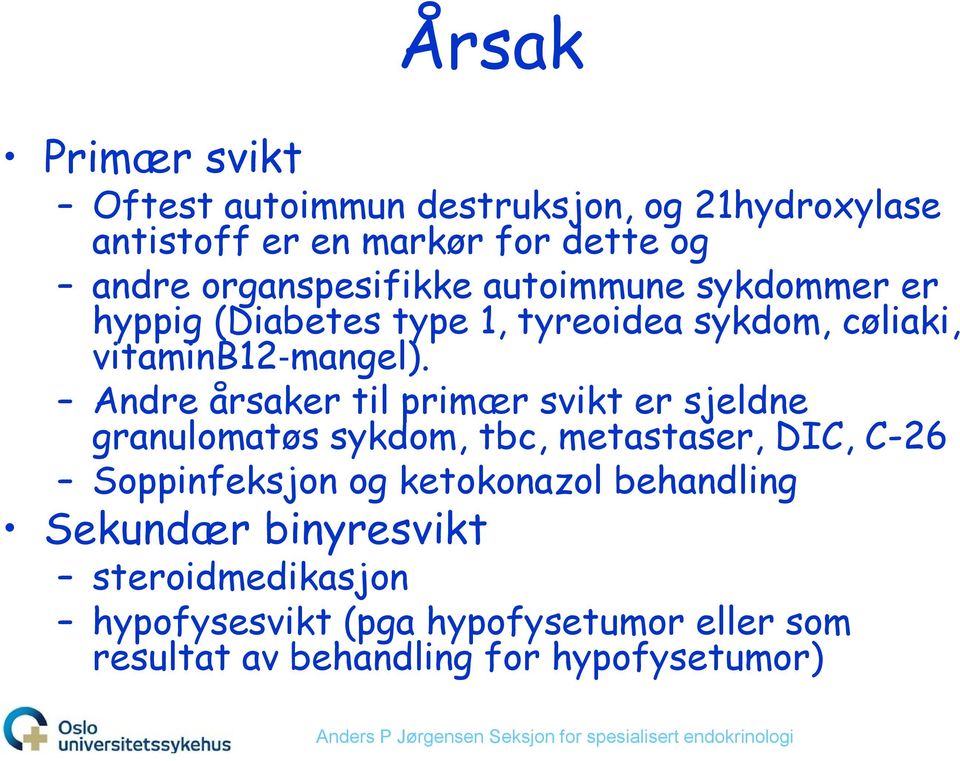 Andre årsaker til primær svikt er sjeldne granulomatøs sykdom, tbc, metastaser, DIC, C-26 Soppinfeksjon og ketokonazol