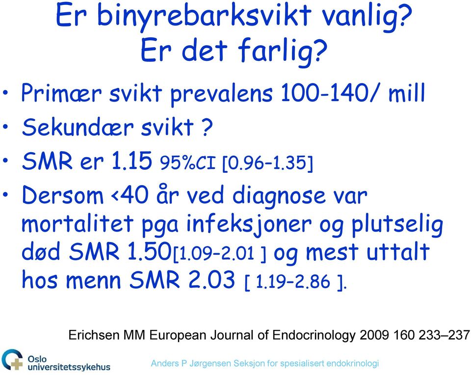 35] Dersom <40 år ved diagnose var mortalitet pga infeksjoner og plutselig død SMR