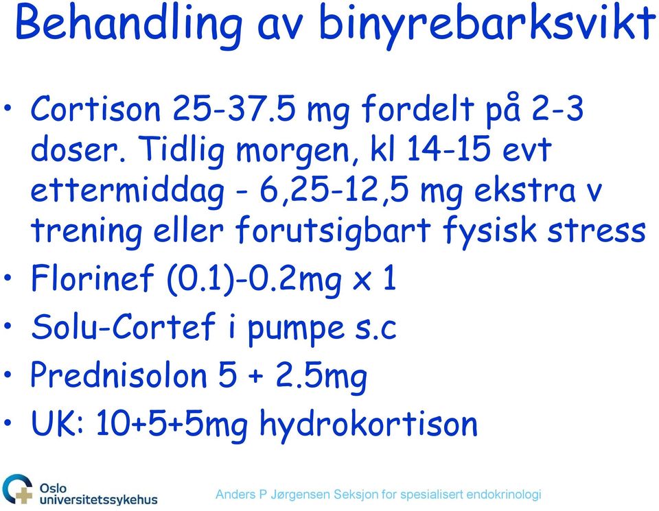 Tidlig morgen, kl 14-15 evt ettermiddag - 6,25-12,5 mg ekstra v