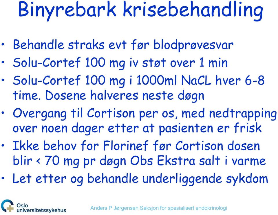 Dosene halveres neste døgn Overgang til Cortison per os, med nedtrapping over noen dager etter at