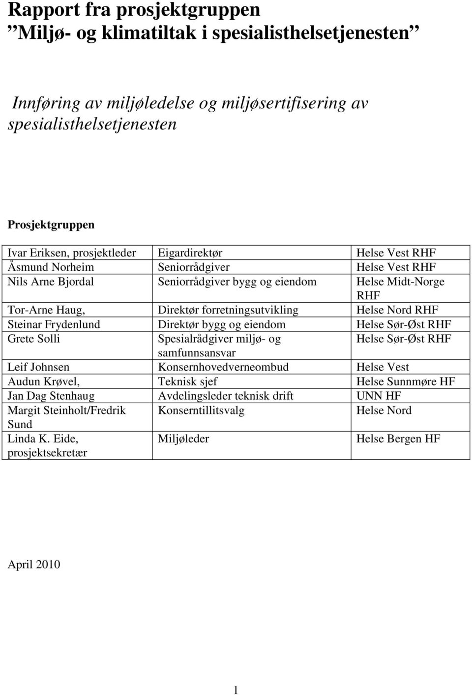 RHF Steinar Frydenlund Direktør bygg og eiendom Helse Sør-Øst RHF Grete Solli Spesialrådgiver miljø- og Helse Sør-Øst RHF samfunnsansvar Leif Johnsen Konsernhovedverneombud Helse Vest Audun Krøvel,