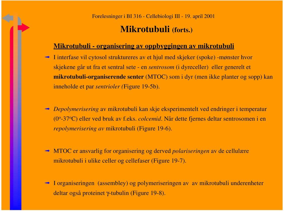 dyreceller) eller generelt et mikrotubuli-organiserende senter (MTOC) som i dyr (men ikke planter og sopp) kan inneholde et par sentrioler (Figure 19-5b).