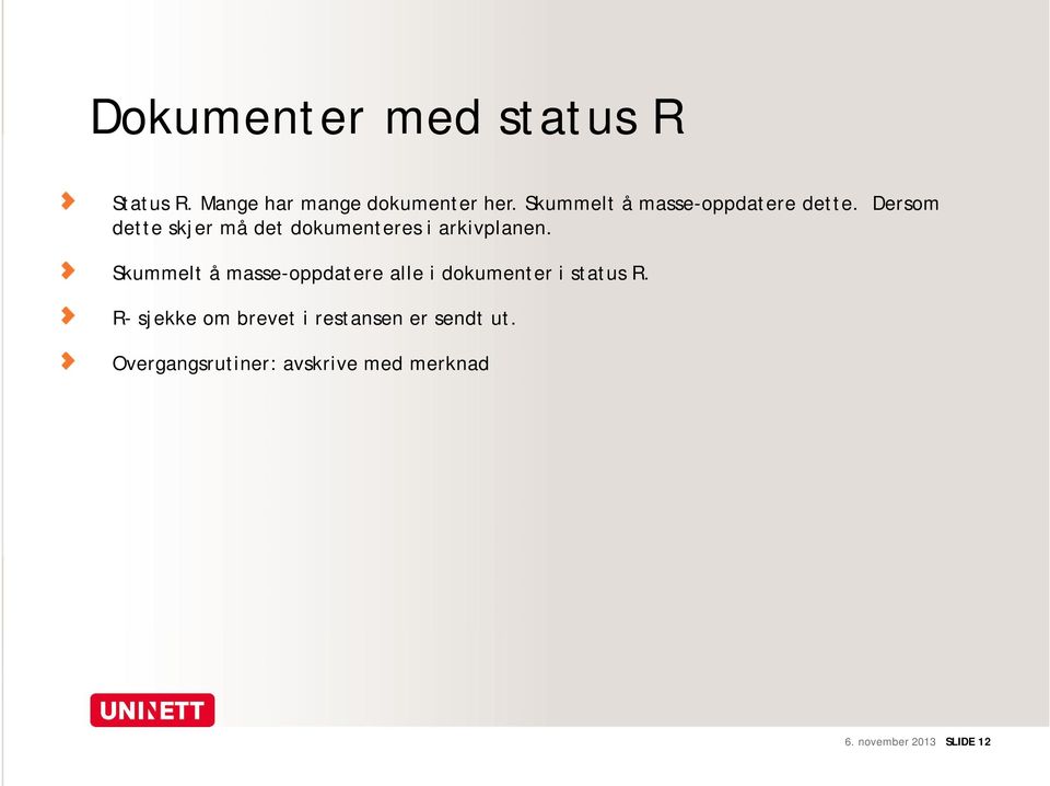 Dersom dette skjer må det dokumenteres i arkivplanen.