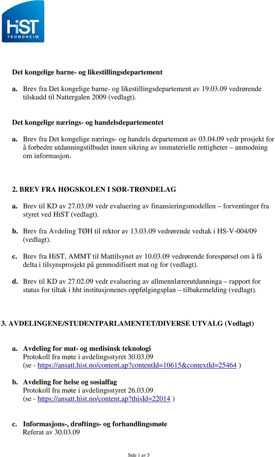 09 vedr prosjekt for å forbedre utdanningstilbudet innen sikring av immaterielle rettigheter anmodning om informasjon. 2. BREV FRA HØGSKOLEN I SØR-TRØNDELAG a. Brev til KD av 27.03.