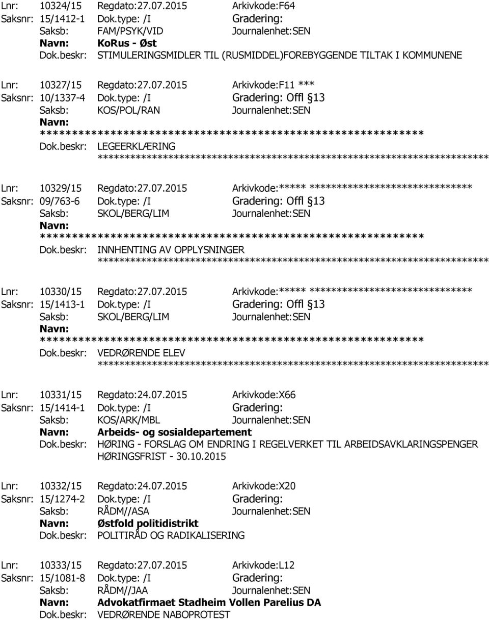 type: /I Gradering: Offl 13 Saksb: KOS/POL/RAN Journalenhet:SEN Dok.beskr: LEGEERKLÆRING ************ Lnr: 10329/15 Regdato:27.07.