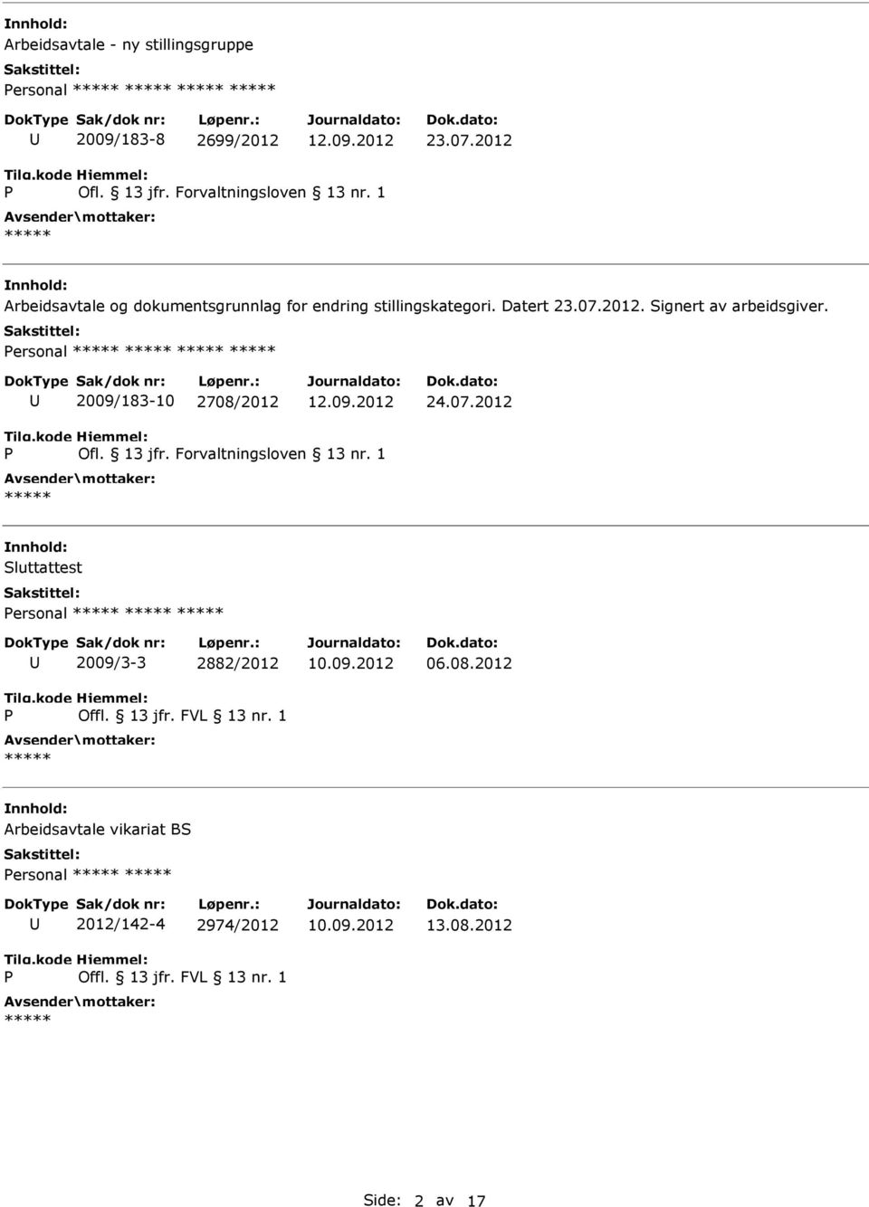 2012. Signert av arbeidsgiver. ersonal 2009/183-10 2708/2012 24.07.2012 Ofl. 13 jfr. Forvaltningsloven 13 nr.