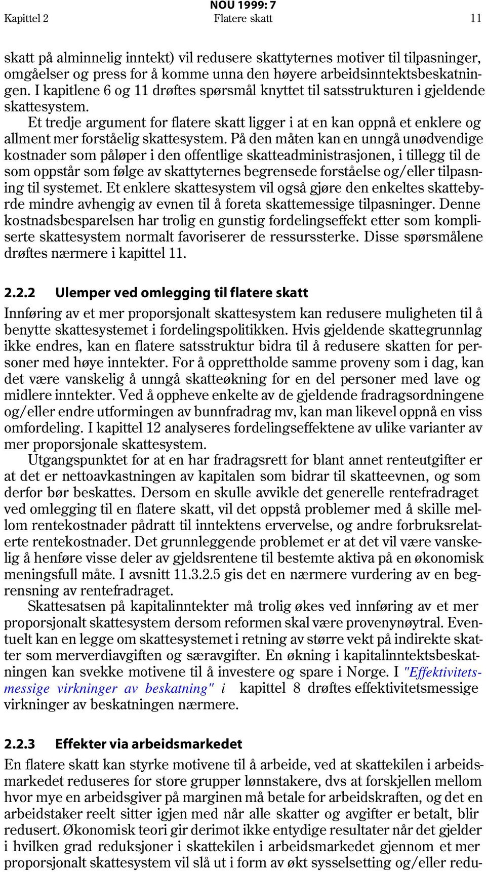 Et tredje argument for flatere skatt ligger i at en kan oppnå et enklere og allment mer forståelig skattesystem.