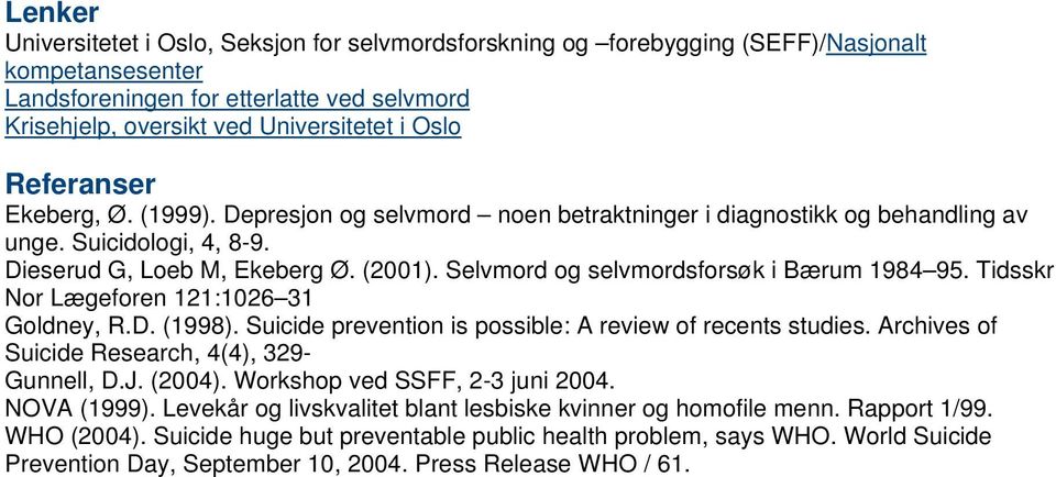 Selvmord og selvmordsforsøk i Bærum 1984 95. Tidsskr Nor Lægeforen 121:1026 31 Goldney, R.D. (1998). Suicide prevention is possible: A review of recents studies.