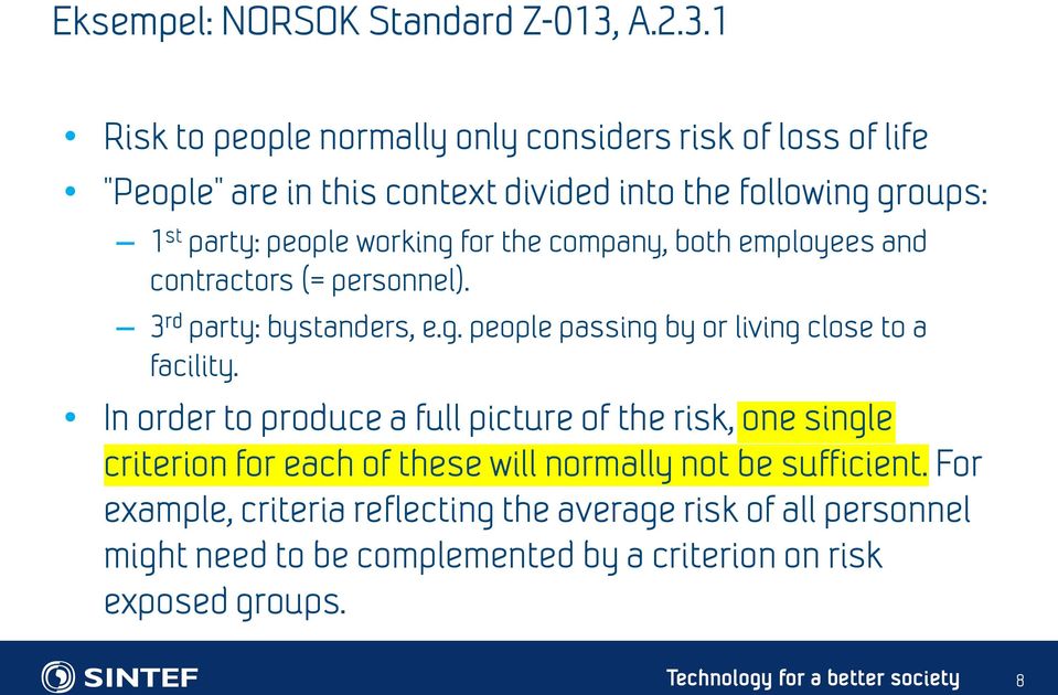 1 Risk to people normally only considers risk of loss of life "People" are in this context divided into the following groups: 1 st party: people