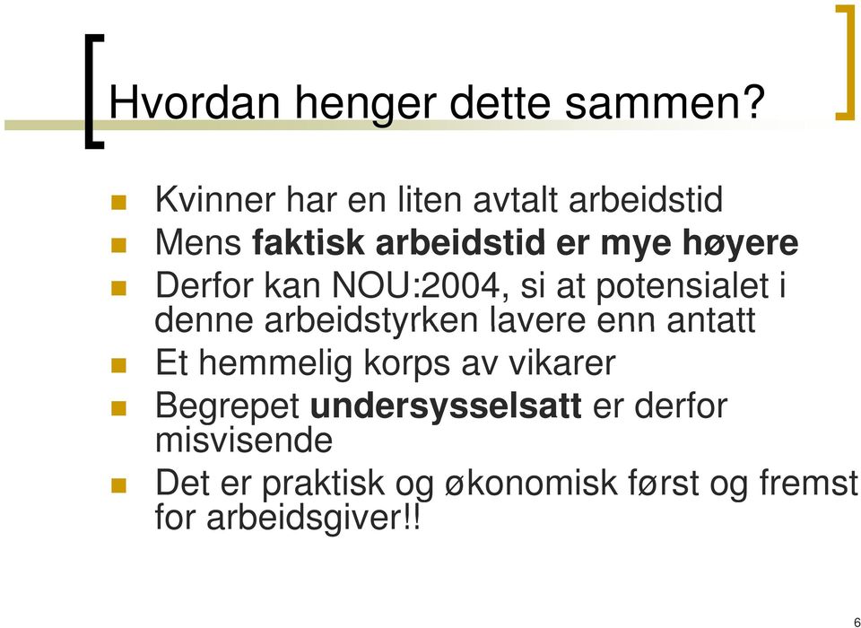 Derfor kan NOU:2004, si at potensialet i denne arbeidstyrken lavere enn antatt Et