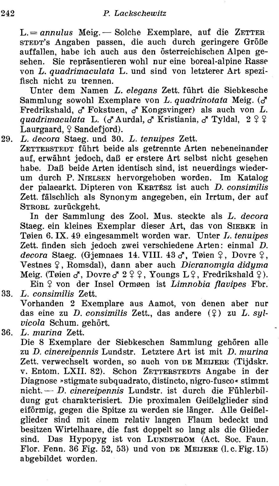 fiihrt die Siebkesche Sammlung sowohl Exemplare von L. quadlinotata Meig. ( 6 Fredrikshald, 6 Fokstuen, 6 Kongsvinger) als auch von L. quadrimaculata L. (GAurdal, 6 Kristiania, 6 Tyldal, 2?