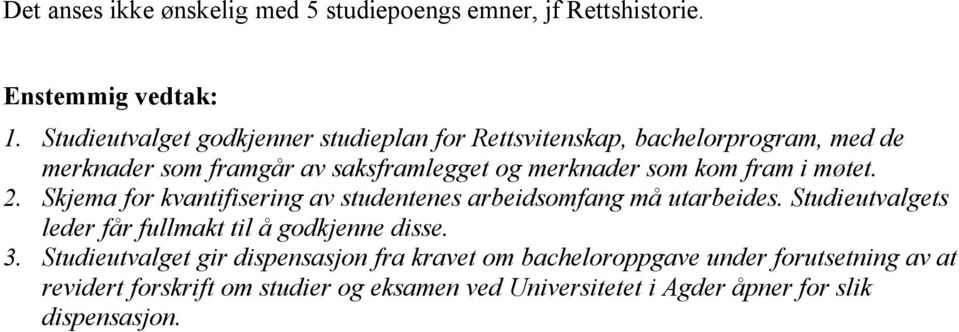 som kom fram i møtet. 2. Skjema for kvantifisering av studentenes arbeidsomfang må utarbeides.