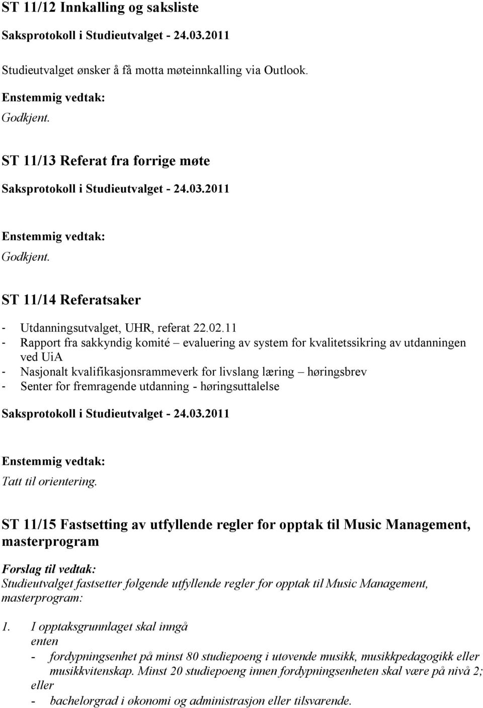 11 - Rapport fra sakkyndig komité evaluering av system for kvalitetssikring av utdanningen ved UiA - Nasjonalt kvalifikasjonsrammeverk for livslang læring høringsbrev - Senter for fremragende